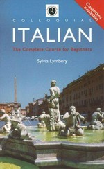 Colloquial Italian: the complete course for beginners / Sylvia Lymbery.