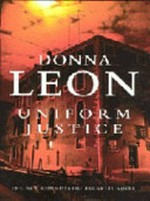 Uniform justice / Donna Leon.