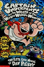 Captain Underpants and the wrath of the Wicked Wedgie Woman : the fifth epic novel / by Dav Pilkey.
