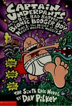 Captain Underpants and the big, bad battle of the Bionic Booger Boy : part 1: night of the nasty nostril nuggets : the sixth epic novel / by Dav Pilkey.