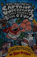 The all new Captain Underpants extra-crunchy book o' fun 2 / by Dav Pilkey.