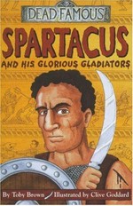 Spartacus and his glorious gladiators / Toby Brown ; illustrated by Clive Goddard.