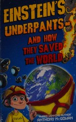 Einstein's underpants : and how they saved the world / Anthony McGowan.