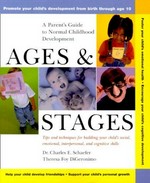 Ages and stages : a parent's guide to normal childhood development / Charles E. Schaefer, Theresa Foy DiGeronimo.