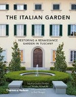 The Italian garden : restoring a renaissance garden in Tuscany / Cecilia Hewlett with Paul Bangay, Narelle McAuliffe, Luke Morgan ; photography by Simon Griffiths