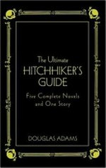 The ultimate hitchhiker's guide : five complete novels and one story / Douglas Adams.