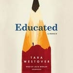 Educated : a memoir / Tara Westover ; read by Julia Whelan.