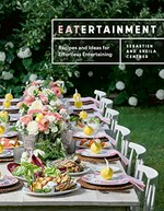Eatertainment : recipes and ideas for effortless entertaining : from easy to extravagant / with Sebastien and Sheila Centner.