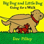 Big Dog and Little Dog going for a walk / Dav Pilkey.