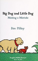 Big Dog and Little Dog : making a mistake / Dav Pilkey.
