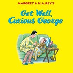Margret & H.A. Rey's : get well, Curious George / written by Julie M. Fenner ; illustrated in the style of H.A. Rey by Mary O'Keefe Young.