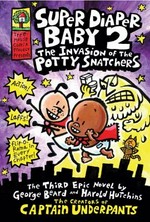 Super Diaper Baby 2 : the invasion of the potty snatchers : the third epic novel / by George Beard and Harold Hutchins.
