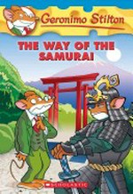 The way of the samurai / [text by Geronimo Stilton ; cover by Giuseppe Ferrario ; illustrations by Blasco Pisapia and Danilo Barozzi ; color by Romina Denti and Christian Aliprandi ; translated by Lidia Morson Tramontozzi.]