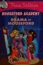 Drama at Mouseford / Thea Stilton ; [illustrations by Giuseppe Facciotto (pencils) and Davide Turotti (color) ; translated by Julia Heim].