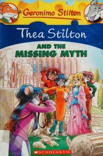 Thea Stilton and the missing myth / text by Thea Stilton ; illustrations by Barbara Pellizzari and Chiara Balleello (design), Valeria Cairoli (base color), and Daniele Verzini (color) ; translated by Emily Clement.