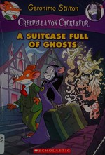 A suitcase full of ghosts / Geronimo Stilton ; Illustrations by Ivan Bigarella ; translated by Andrea Schaffer.