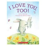I love you, too! / by Eve Bunting ; illustrated by Melissa Sweet.