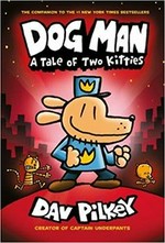 Dog Man. written and illustrated by Dav Pilkey as George Beard and Harold Hutchins, with color by Jose Garibaldi. A tale of two kitties /