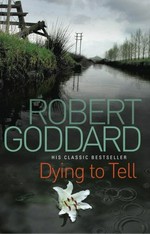 Dying to tell / Robert Goddard.