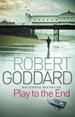 Play to the end / Robert Goddard.
