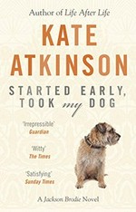 Started early, took my dog / Kate Atkinson.