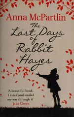 The last days of Rabbit Hayes / Anna McPartlin.