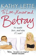 To love, honour and betray : he made love, and now it's war! / Kathy Lette.