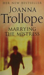 Marrying the mistress / Joanna Trollope.