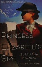 Princess Elizabeth's spy : a Maggie Hope mystery / Susan Elia MacNeal.