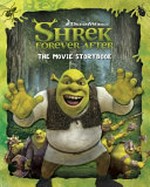 Shrek forever after : the movie storybook / by Cathy Hapka ; illustrated by Larry Navarro.