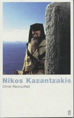 Christ recrucified : a novel / by Nikos Kazantzakis ; English translation by Jonathan Griffin.