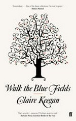 Walk the blue fields / Claire Keegan.