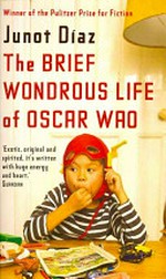 The brief wondrous life of Oscar Wao / Junot Diaz.