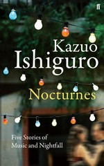 Nocturnes : five stories of music and nightfall Kazuo Ishiguro.