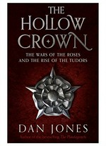 The hollow crown : the Wars of the Roses and the rise of the Tudors / Dan Jones.