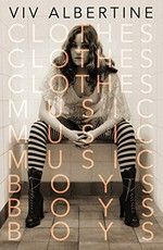 Clothes, clothes, clothes, music, music, music, boys, boys, boys / Viv Albertine.