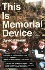This is memorial device : an hallucinated oral history of the post-punk scene in Airdrie, Coatbridge and environs 1978-1986 / David Keenan.