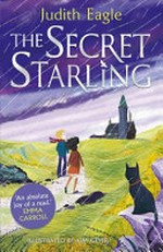 The secret starling / Judith Eagle ; illustrated by Kim Geyer.