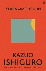 Klara and the sun: Kazuo Ishiguro.