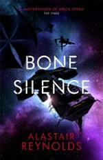 Bone silence / Alastair Reynolds.