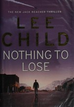 Nothing to lose: a Jack Reacher novel / Lee Child.