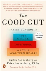 The good gut : taking control of your weight, your mood, and your long-term health / Justin Sonnenburg PhD and Erica Sonnenburg PhD ; [foreword by Dr Andrew Weil].
