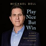Play nice but win : a CEO's journey from founder to leader / Michael Dell.