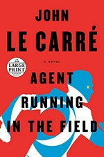 Agent running in the field / John Le Carré.