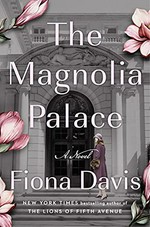 The magnolia palace : a novel / Fiona Davis.