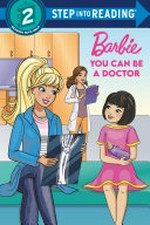 Barbie. by Elle Stephens ; illustrated by Dynamo Limited. You can be a doctor /