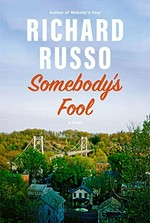 Somebody's fool " : a novel / Richard Russo.