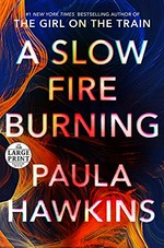 A slow fire burning / Paula Hawkins.