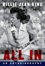 All in : an autobiography / Billie Jean King ; with Johnette Howard and Maryanne Vollers.