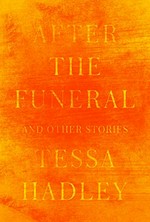 After the funeral and other stories / Tessa Hadley.